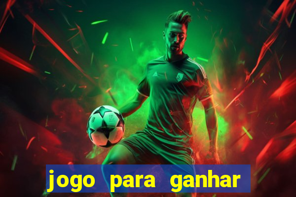 jogo para ganhar dinheiro gratis